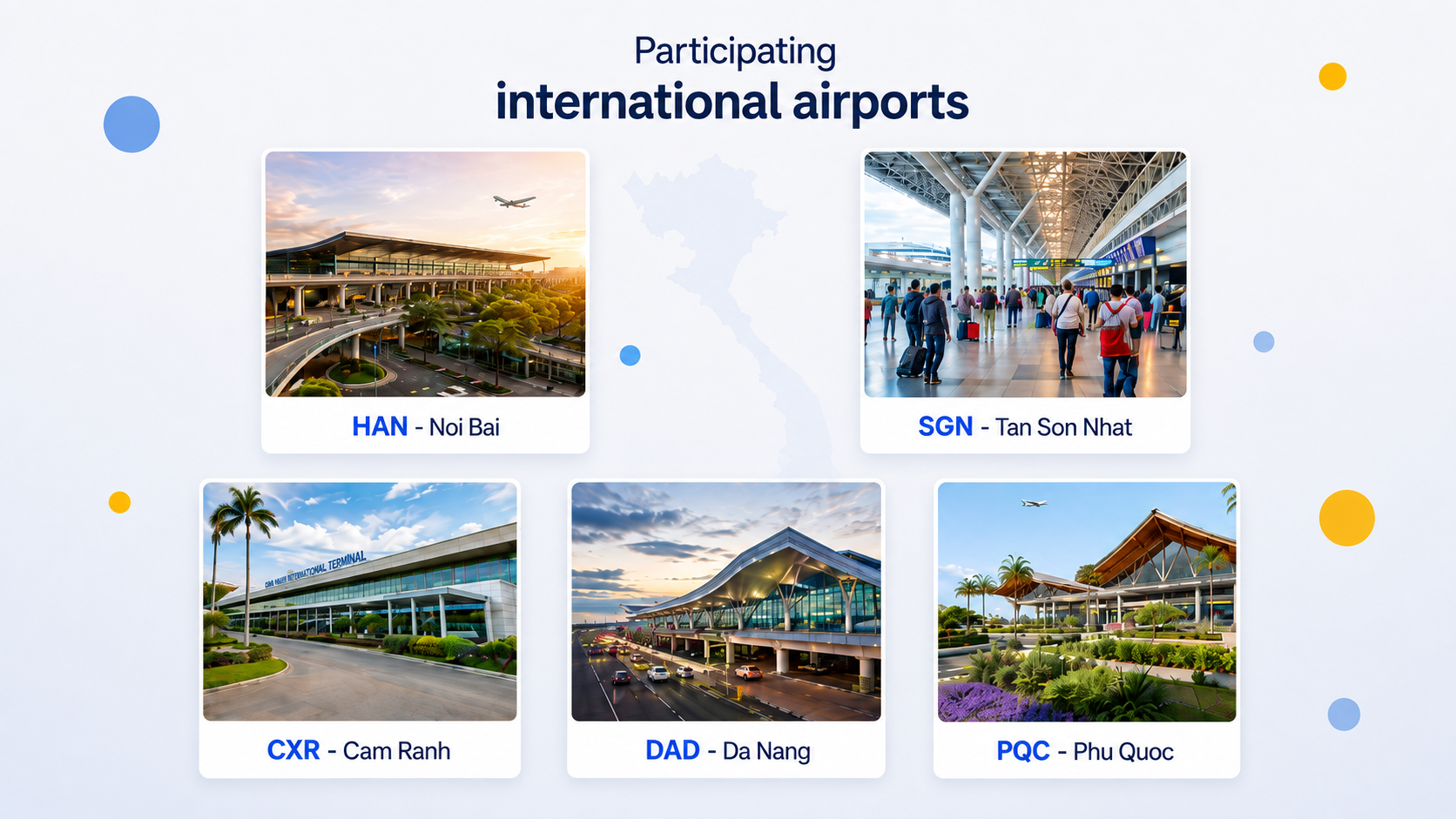 Participating international airports in Vietnam: Noi Bai, Tan Son Nhat, Da Nang, Cam Ranh and Phu Quoc